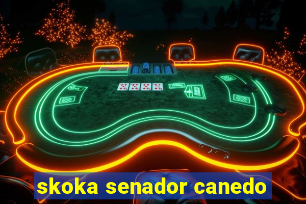 skoka senador canedo